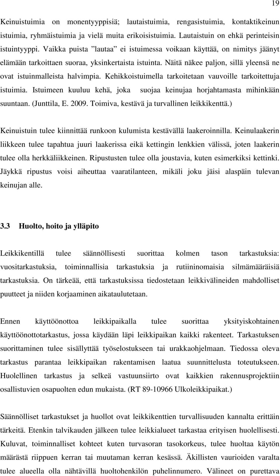 Kehikkoistuimella tarkoitetaan vauvoille tarkoitettuja istuimia. Istuimeen kuuluu kehä, joka suojaa keinujaa horjahtamasta mihinkään suuntaan. (Junttila, E. 2009.