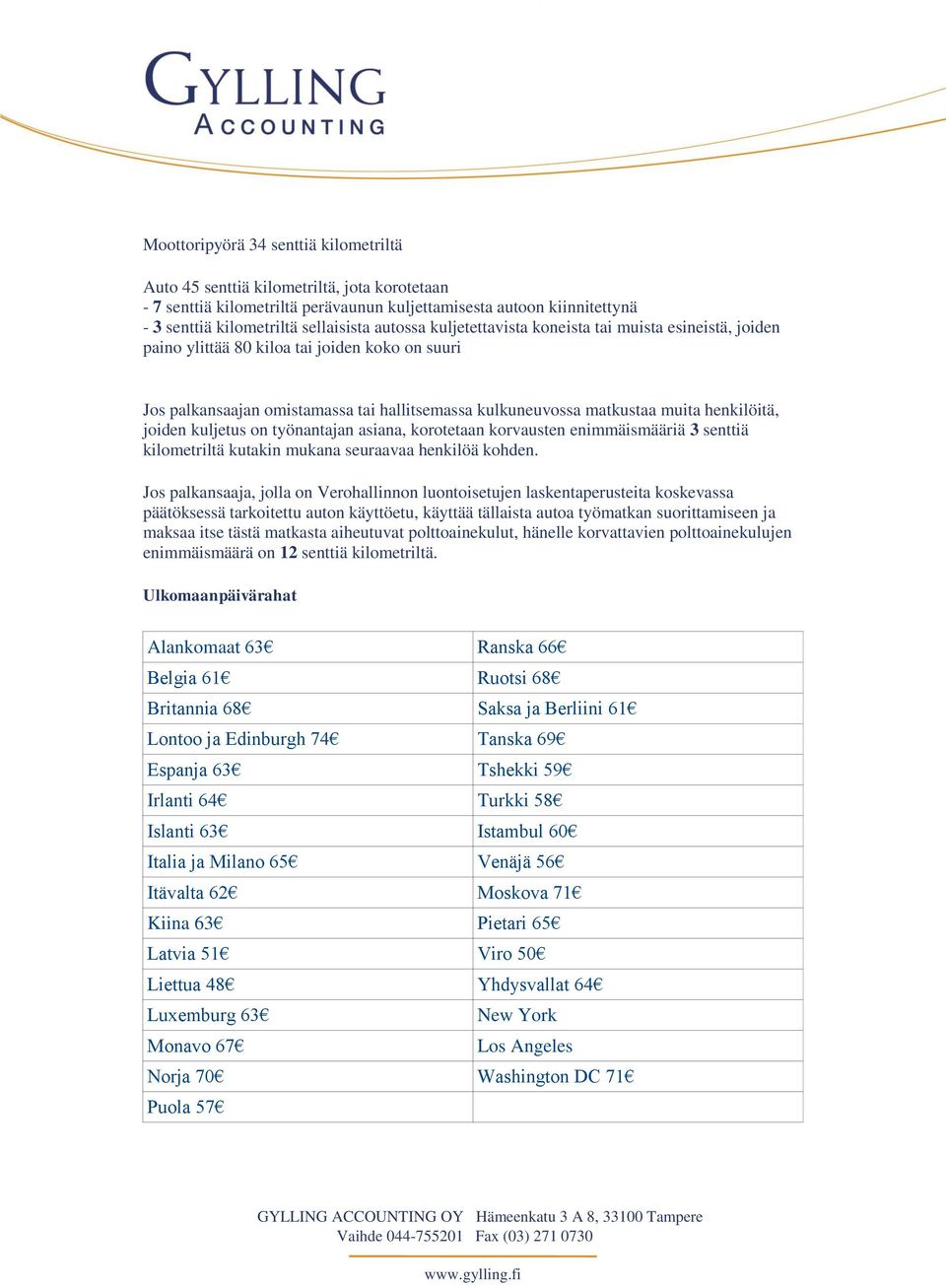 joiden kuljetus on työnantajan asiana, korotetaan korvausten enimmäismääriä 3 senttiä kilometriltä kutakin mukana seuraavaa henkilöä kohden.