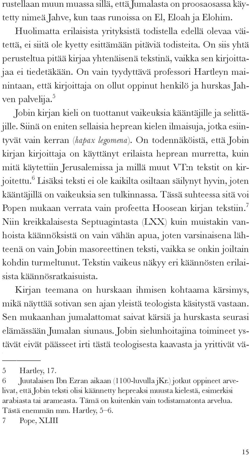 On siis yhtä perusteltua pitää kirjaa yhtenäisenä tekstinä, vaikka sen kirjoittajaa ei tiedetäkään.