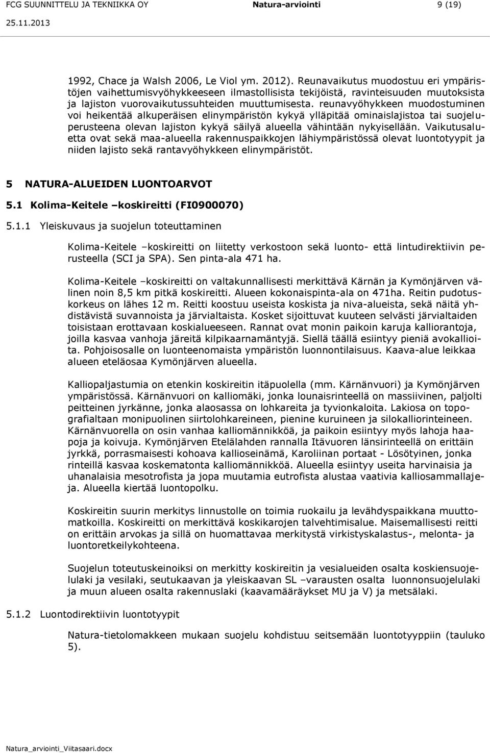 reunavyöhykkeen muodostuminen voi heikentää alkuperäisen elinympäristön kykyä ylläpitää ominaislajistoa tai suojeluperusteena olevan lajiston kykyä säilyä alueella vähintään nykyisellään.