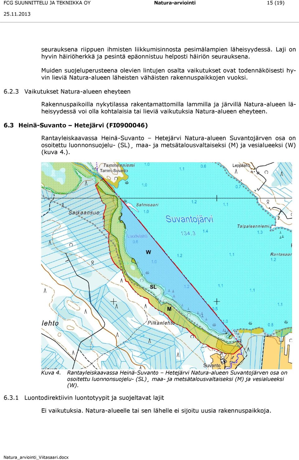 Muiden suojeluperusteena olevien lintujen osalta vaikutukset ovat todennäköisesti hyvin lieviä Natura-alueen läheisten vähäisten rakennuspaikkojen vuoksi. 6.2.