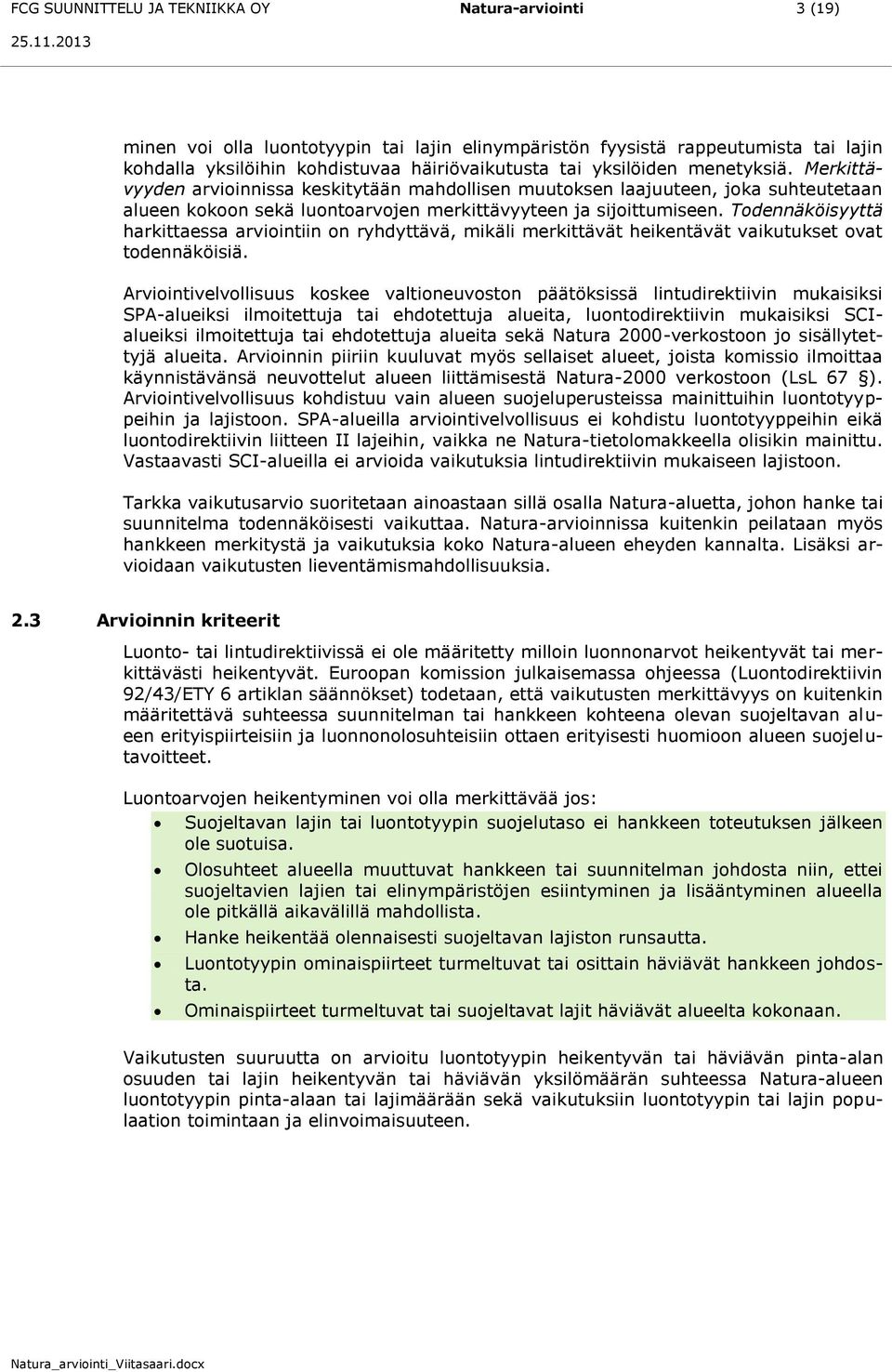 Todennäköisyyttä harkittaessa arviointiin on ryhdyttävä, mikäli merkittävät heikentävät vaikutukset ovat todennäköisiä.