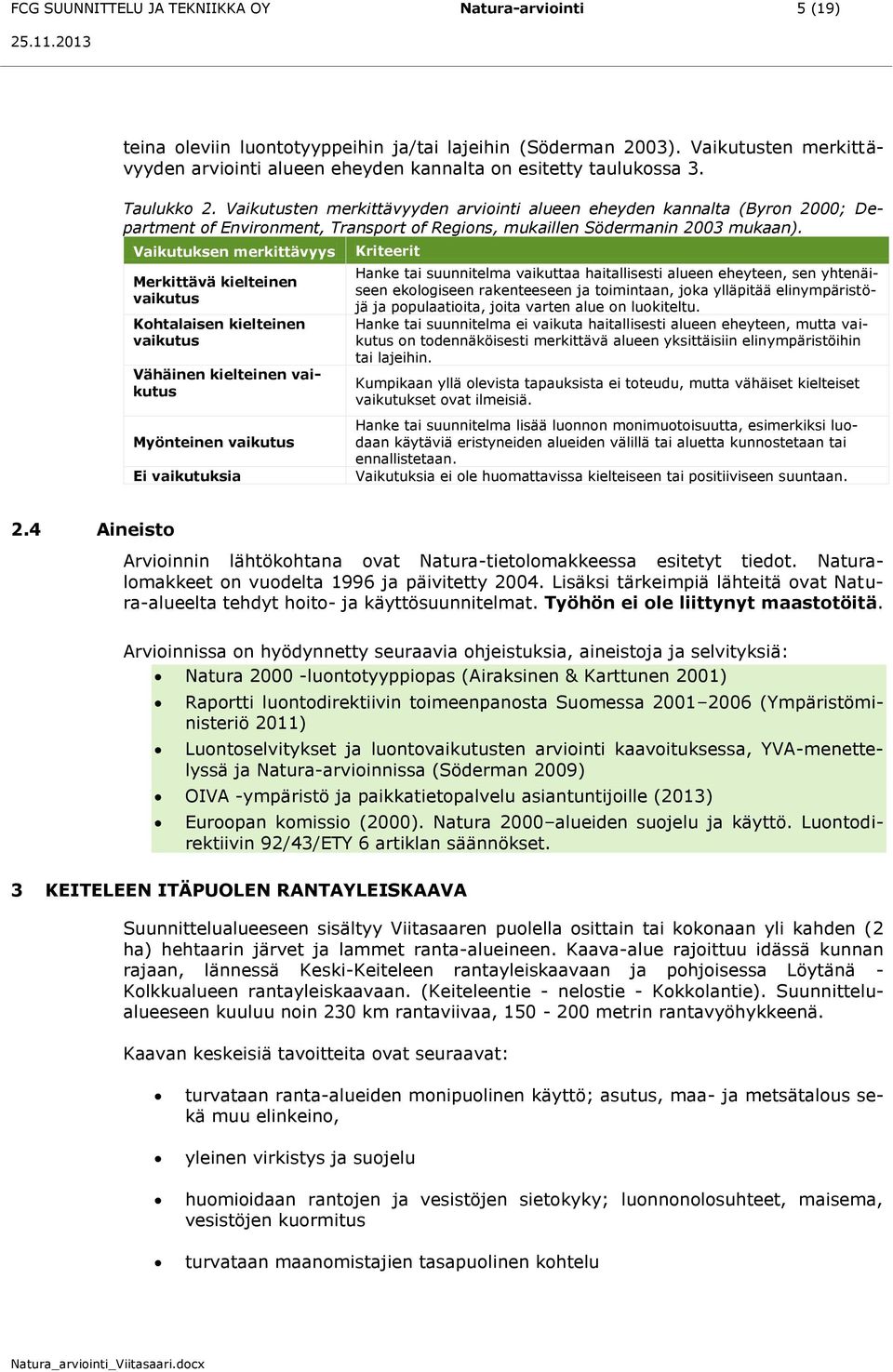 Vaikutusten merkittävyyden arviointi alueen eheyden kannalta (Byron 2000; Department of Environment, Transport of Regions, mukaillen Södermanin 2003 mukaan).