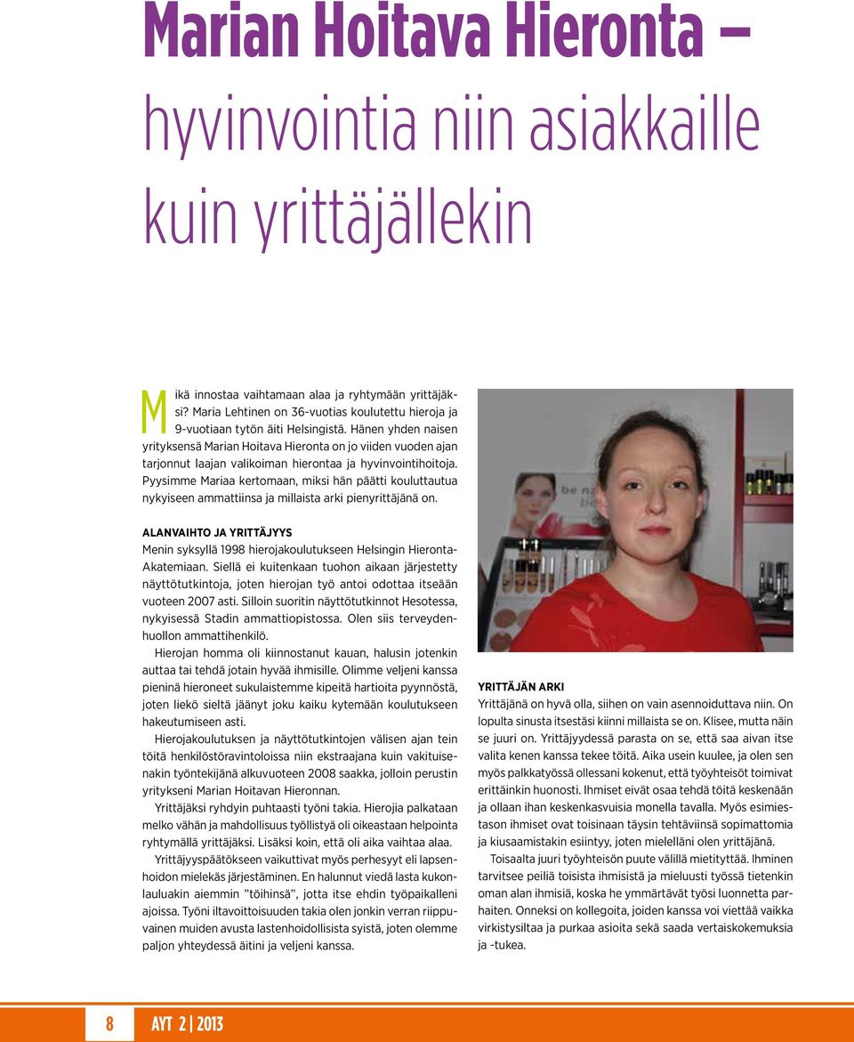 Hänen yhden naisen yrityksensä Marian Hoitava Hieronta on jo viiden vuoden ajan tarjonnut laajan valikoiman hierontaa ja hyvinvointihoitoja.