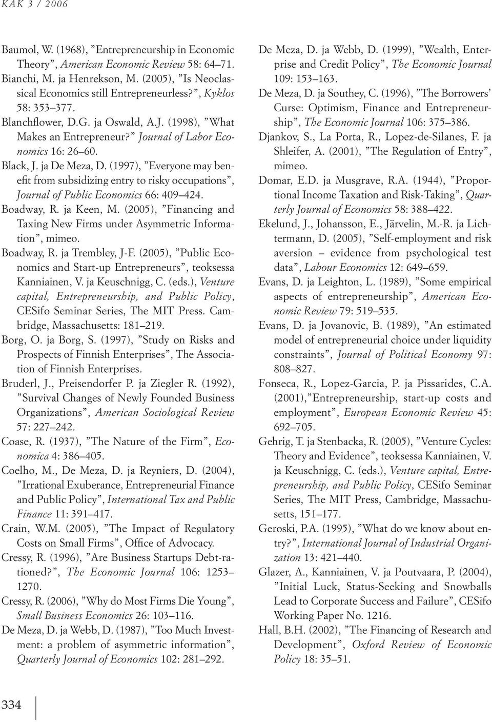 (1997), everyone may benefit from subsidizing entryto riskyoccupations, ournal of Publi E ono i s 66: 409 424. Boadway, r.jakeen, M.