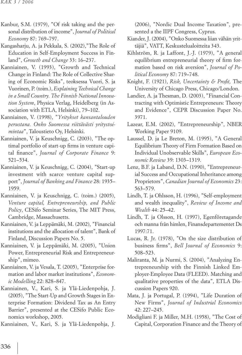 (1993), Growth and technical Change in Finland: the role of Collective sharing of economic risks, teoksessa Vuori, s. ja Vuorinen, P. (toim.), Ex lainin e hni al Chan e in as all Countr.