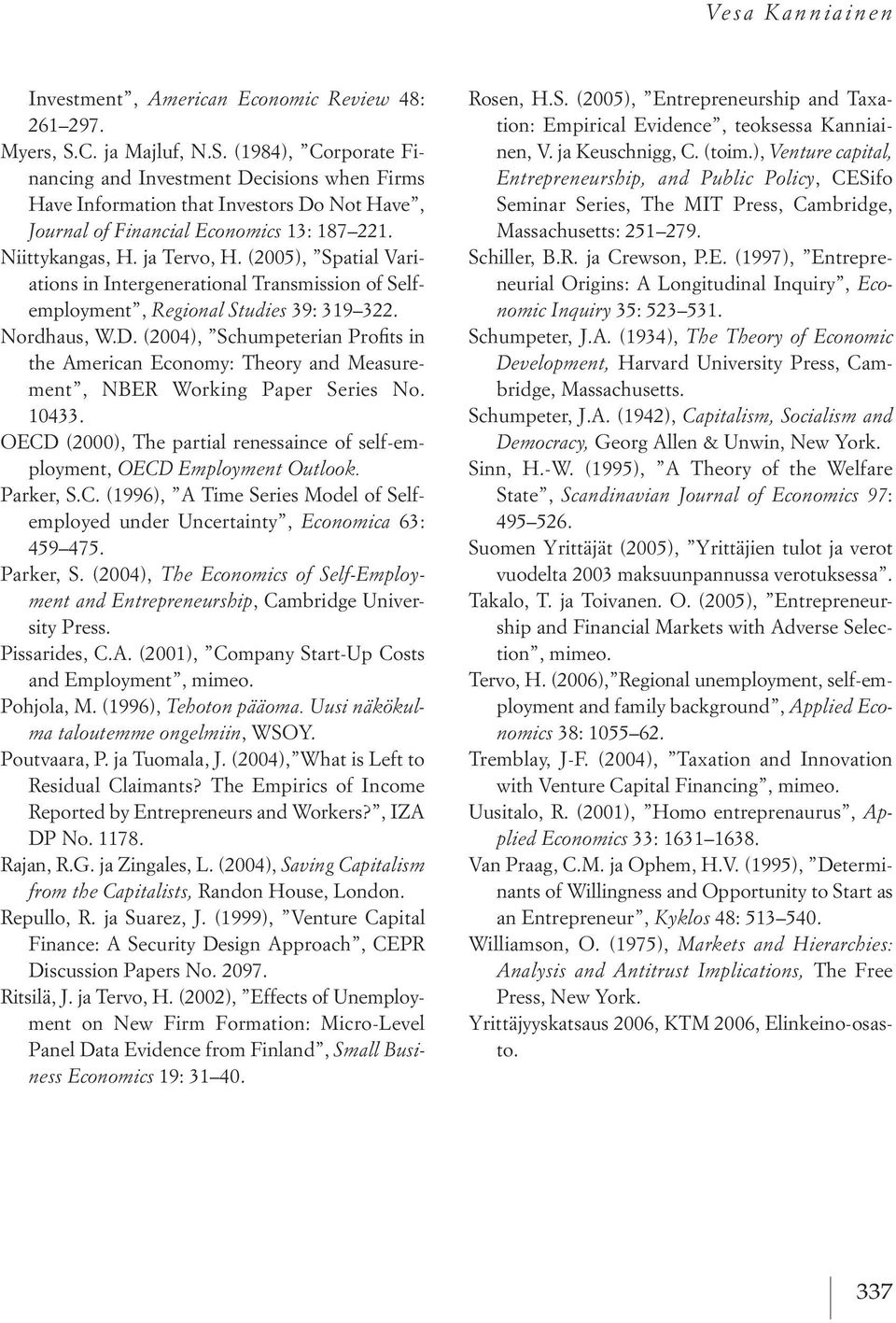 es 39: 319 322. Nordhaus, W.d. (2004), schumpeterian Profits in the american economy: theory and Measurement, NBer Working Paper series No. 10433.