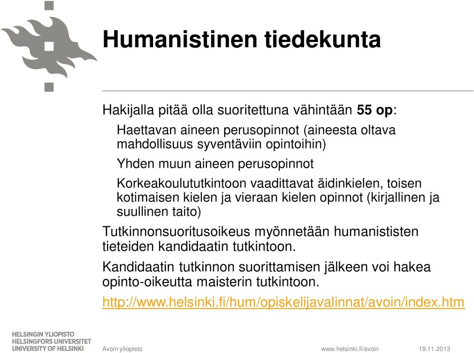 kielen opinnot (kirjallinen ja suullinen taito) Tutkinnonsuoritusoikeus myönnetään humanististen tieteiden kandidaatin tutkintoon.