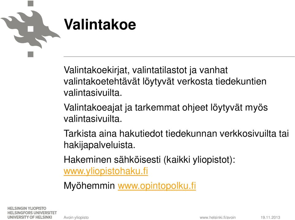 Valintakoeajat ja tarkemmat ohjeet löytyvät myös valintasivuilta.