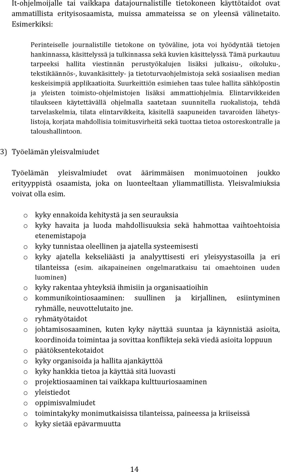 Tämä purkautuu tarpeeksi hallita viestinnän perustyökalujen lisäksi julkaisu-, oikoluku-, tekstikäännös-, kuvankäsittely- ja tietoturvaohjelmistoja sekä sosiaalisen median keskeisimpiä applikaatioita.