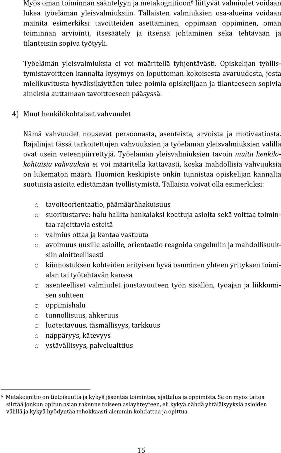 tilanteisiin sopiva työtyyli. Työelämän yleisvalmiuksia ei voi määritellä tyhjentävästi.