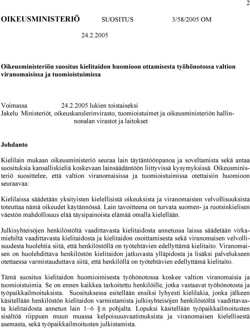 ja soveltamista sekä antaa suosituksia kansalliskieliä koskevaan lainsäädäntöön liittyvissä kysymyksissä.