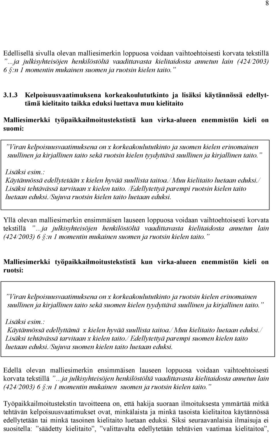 3 Kelpoisuusvaatimuksena korkeakoulututkinto ja lisäksi käytännössä edellyttämä kielitaito taikka eduksi luettava muu kielitaito Malliesimerkki työpaikkailmoitustekstistä kun virka-alueen enemmistön