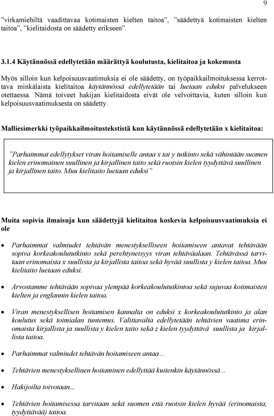 käytännössä edellytetään tai luetaan eduksi palvelukseen otettaessa. Nämä toiveet hakijan kielitaidosta eivät ole velvoittavia, kuten silloin kun kelpoisuusvaatimuksesta on säädetty.