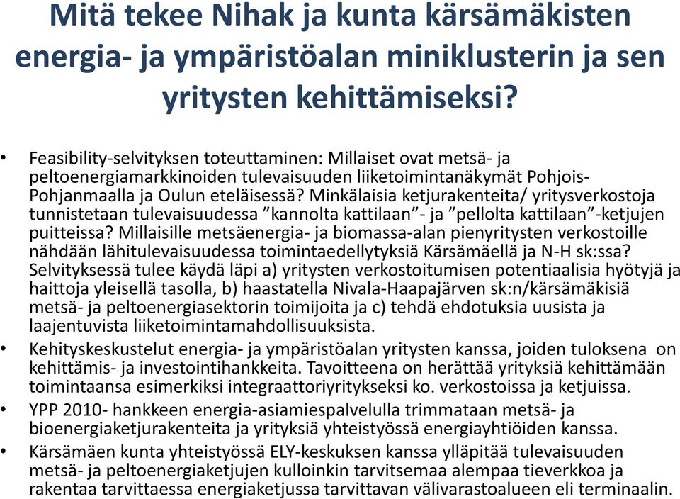 Minkälaisia ketjurakenteita/ yritysverkostoja tunnistetaan tulevaisuudessa kannolta kattilaan - ja pellolta kattilaan -ketjujen puitteissa?