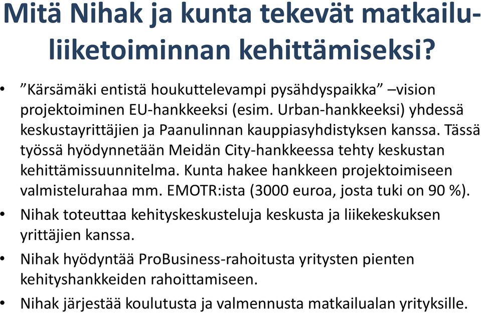 Tässä työssä hyödynnetään Meidän City-hankkeessa tehty keskustan kehittämissuunnitelma. Kunta hakee hankkeen projektoimiseen valmistelurahaa mm.