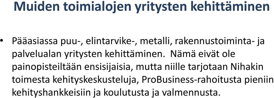 Nämä eivät ole painopisteiltään ensisijaisia, mutta niille tarjotaan Nihakin