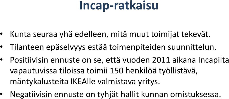 Positiivisin ennuste on se, että vuoden 2011 aikana Incapilta vapautuvissa tiloissa