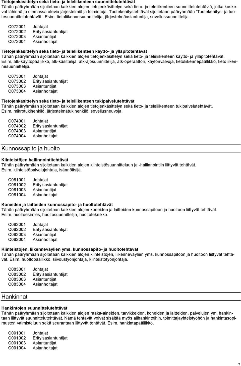 tietoliikennesuunnittelija, järjestelmäasiantuntija, sovellussuunnittelija.