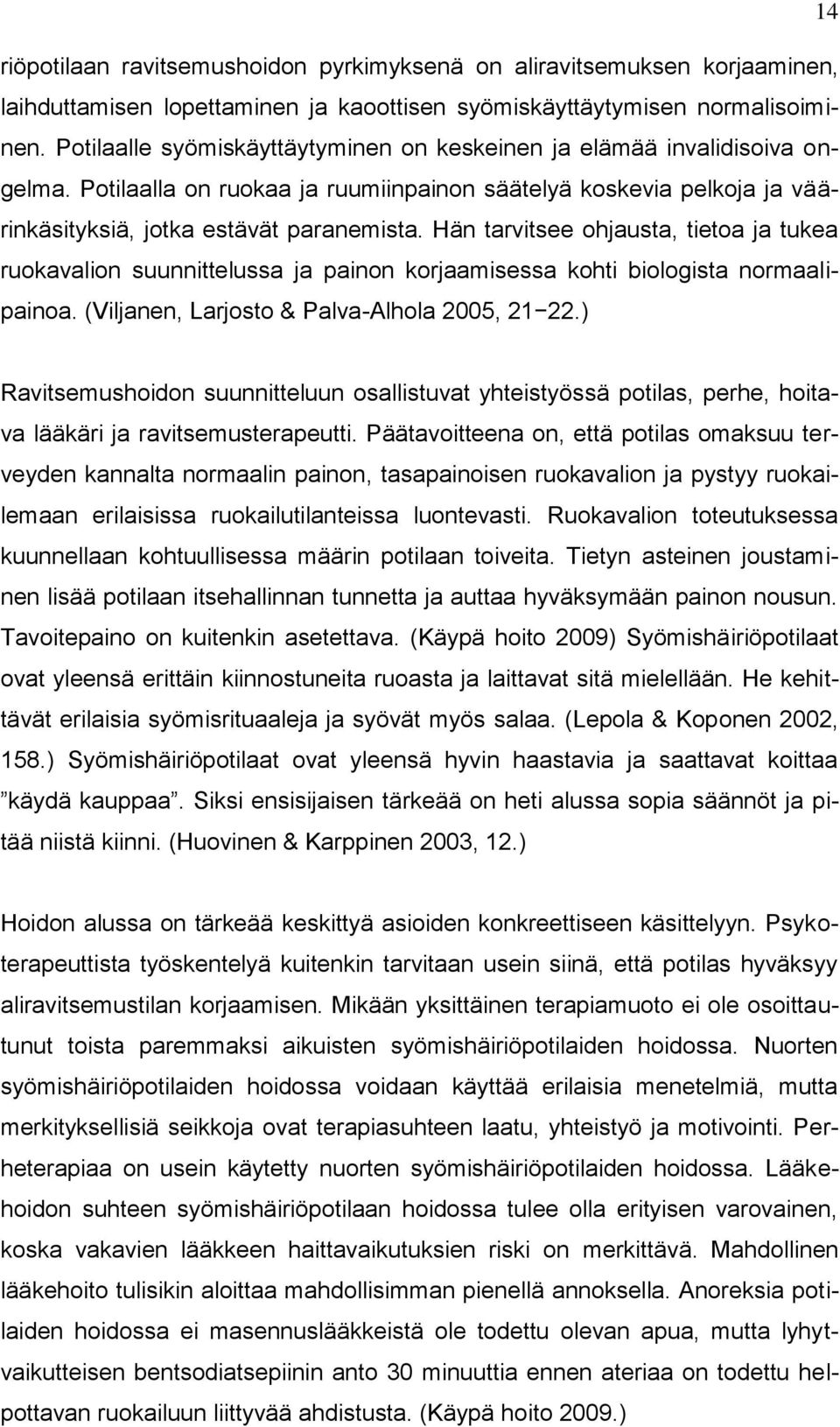 Hän tarvitsee ohjausta, tietoa ja tukea ruokavalion suunnittelussa ja painon korjaamisessa kohti biologista normaalipainoa. (Viljanen, Larjosto & Palva-Alhola 2005, 21 22.