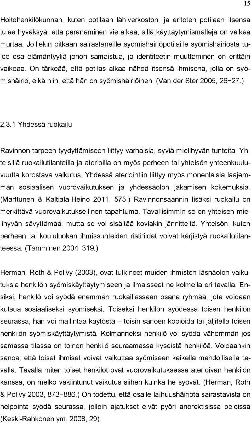 On tärkeää, että potilas alkaa nähdä itsensä ihmisenä, jolla on syömishäiriö, eikä niin, että hän on syömishäiriöinen. (Van der Ster 2005, 26 27.) 2.3.