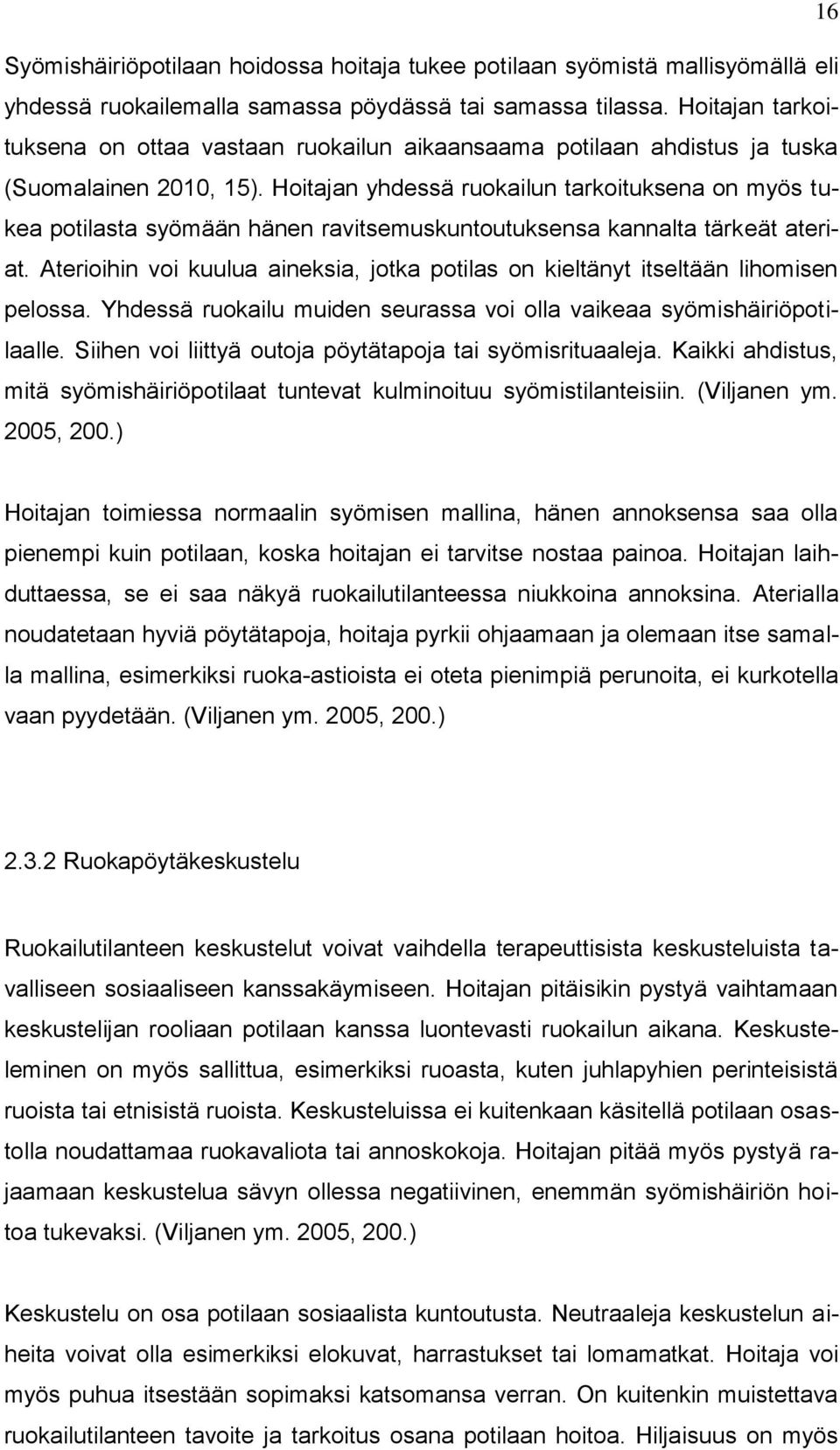 Hoitajan yhdessä ruokailun tarkoituksena on myös tukea potilasta syömään hänen ravitsemuskuntoutuksensa kannalta tärkeät ateriat.