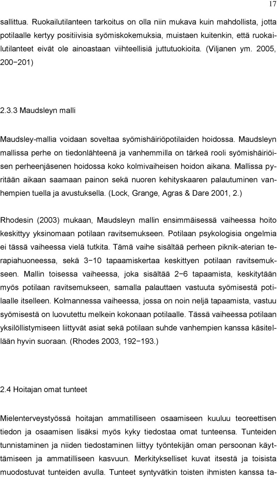 juttutuokioita. (Viljanen ym. 2005, 200 201) 2.3.3 Maudsleyn malli Maudsley-mallia voidaan soveltaa syömishäiriöpotilaiden hoidossa.