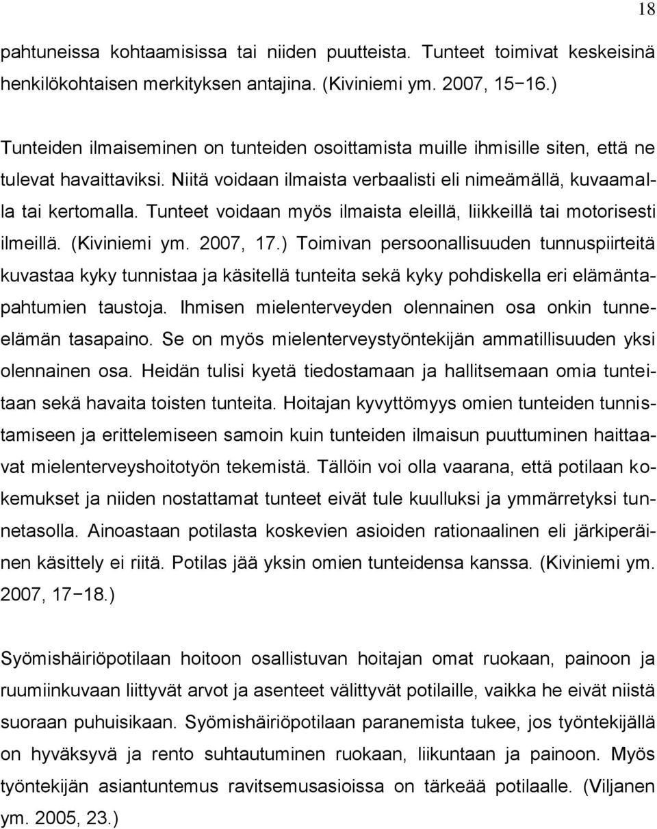 Tunteet voidaan myös ilmaista eleillä, liikkeillä tai motorisesti ilmeillä. (Kiviniemi ym. 2007, 17.