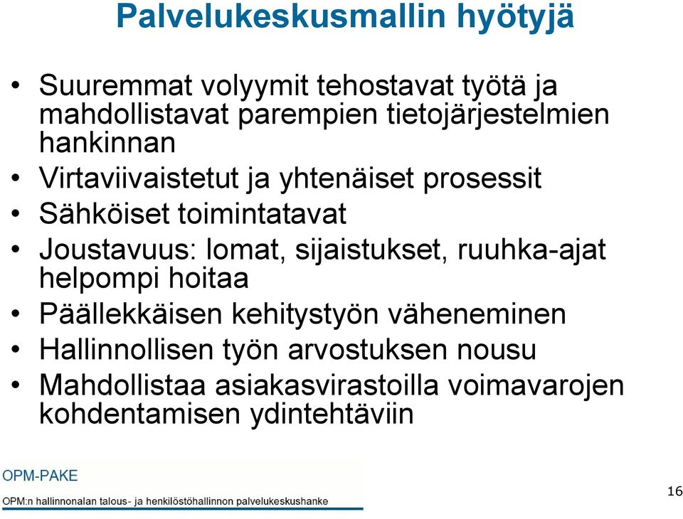 Joustavuus: lomat, sijaistukset, ruuhka-ajat helpompi hoitaa Päällekkäisen kehitystyön väheneminen