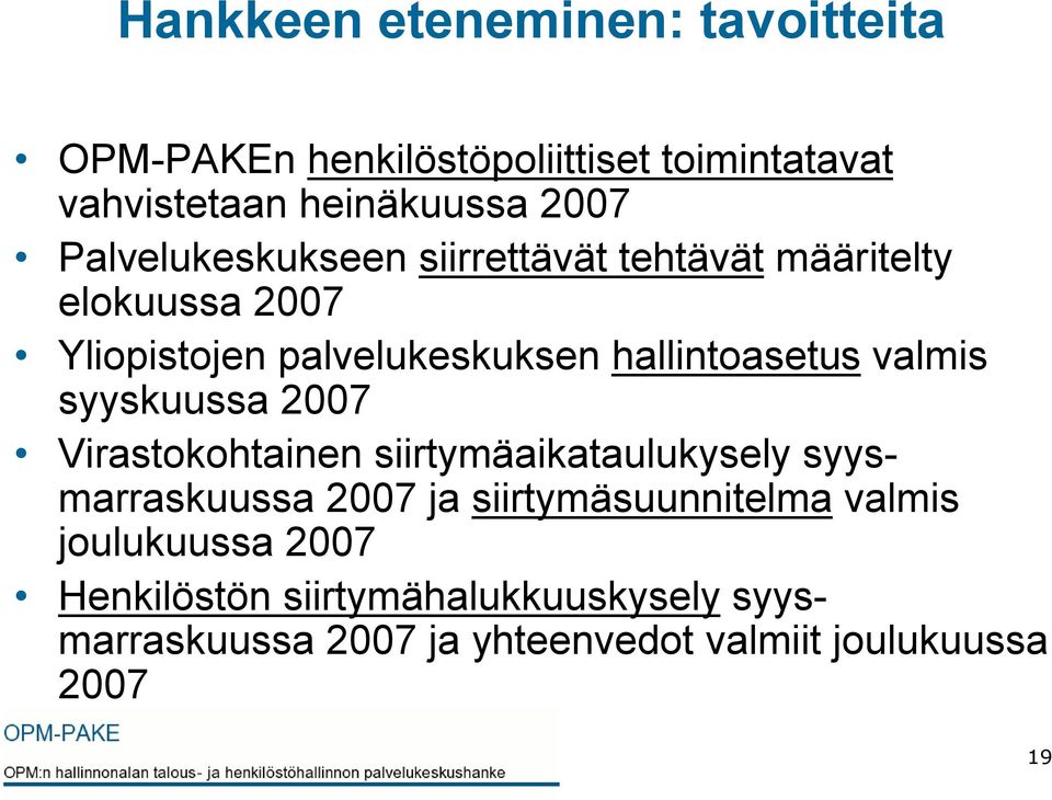 valmis syyskuussa 2007 Virastokohtainen siirtymäaikataulukysely syysmarraskuussa 2007 ja siirtymäsuunnitelma