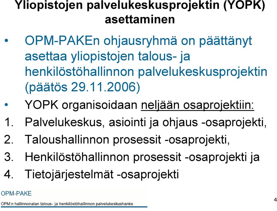 2006) YOPK organisoidaan neljään osaprojektiin: 1. Palvelukeskus, asiointi ja ohjaus -osaprojekti, 2.