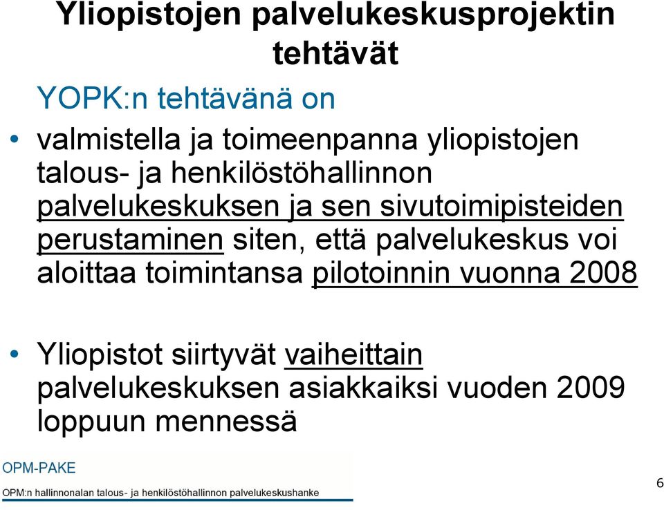 sivutoimipisteiden perustaminen siten, että palvelukeskus voi aloittaa toimintansa