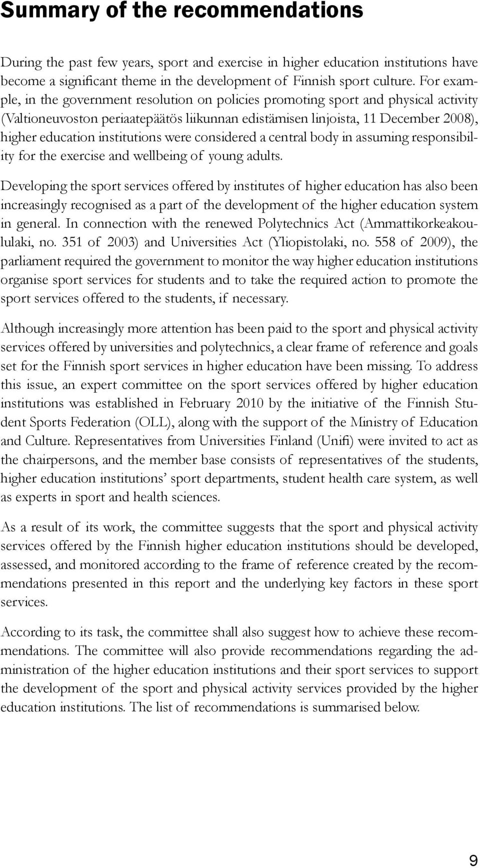 institutions were considered a central body in assuming responsibility for the exercise and wellbeing of young adults.