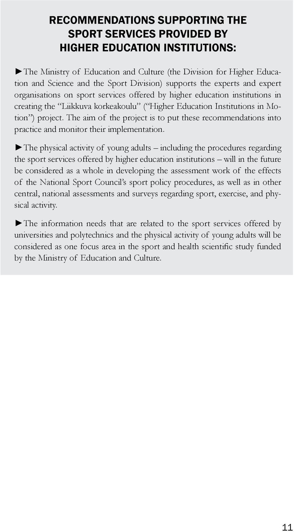 The aim of the project is to put these recommendations into practice and monitor their implementation.
