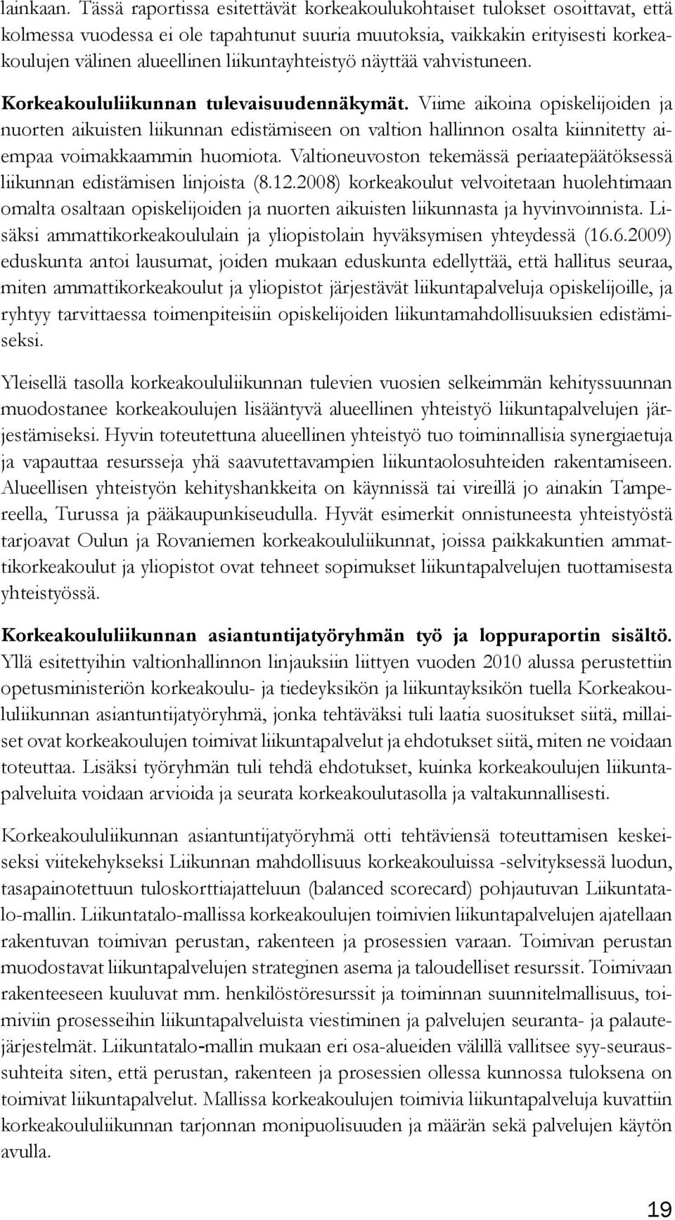 liikuntayhteistyö näyttää vahvistuneen. Korkeakoululiikunnan tulevaisuudennäkymät.