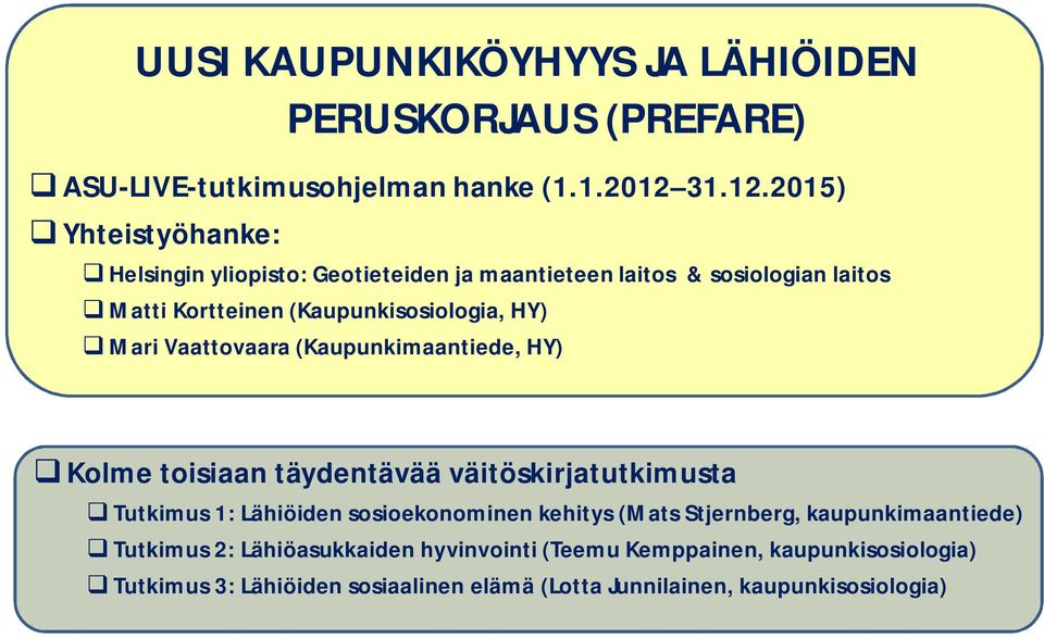 2015) q Yhteistyöhanke: q Helsingin yliopisto: Geotieteiden ja maantieteen laitos & sosiologian laitos q Matti Kortteinen (Kaupunkisosiologia, HY) q
