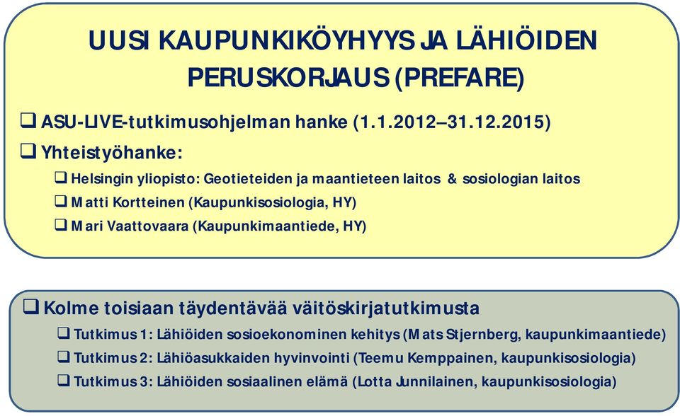 2015) q Yhteistyöhanke: q Helsingin yliopisto: Geotieteiden ja maantieteen laitos & sosiologian laitos q Matti Kortteinen (Kaupunkisosiologia, HY) q