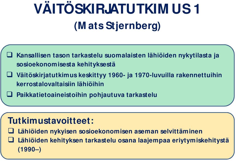 kerrostalovaltaisiin lähiöihin q Paikkatietoaineistoihin pohjautuva tarkastelu Tutkimustavoitteet: q Lähiöiden