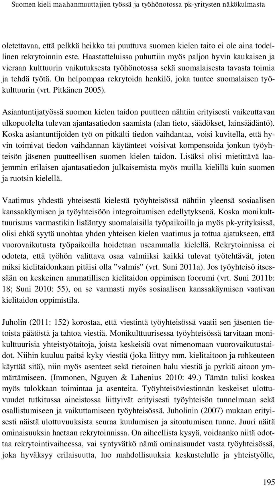 On helpompaa rekrytoida henkilö, joka tuntee suomalaisen työkulttuurin (vrt. Pitkänen 2005).