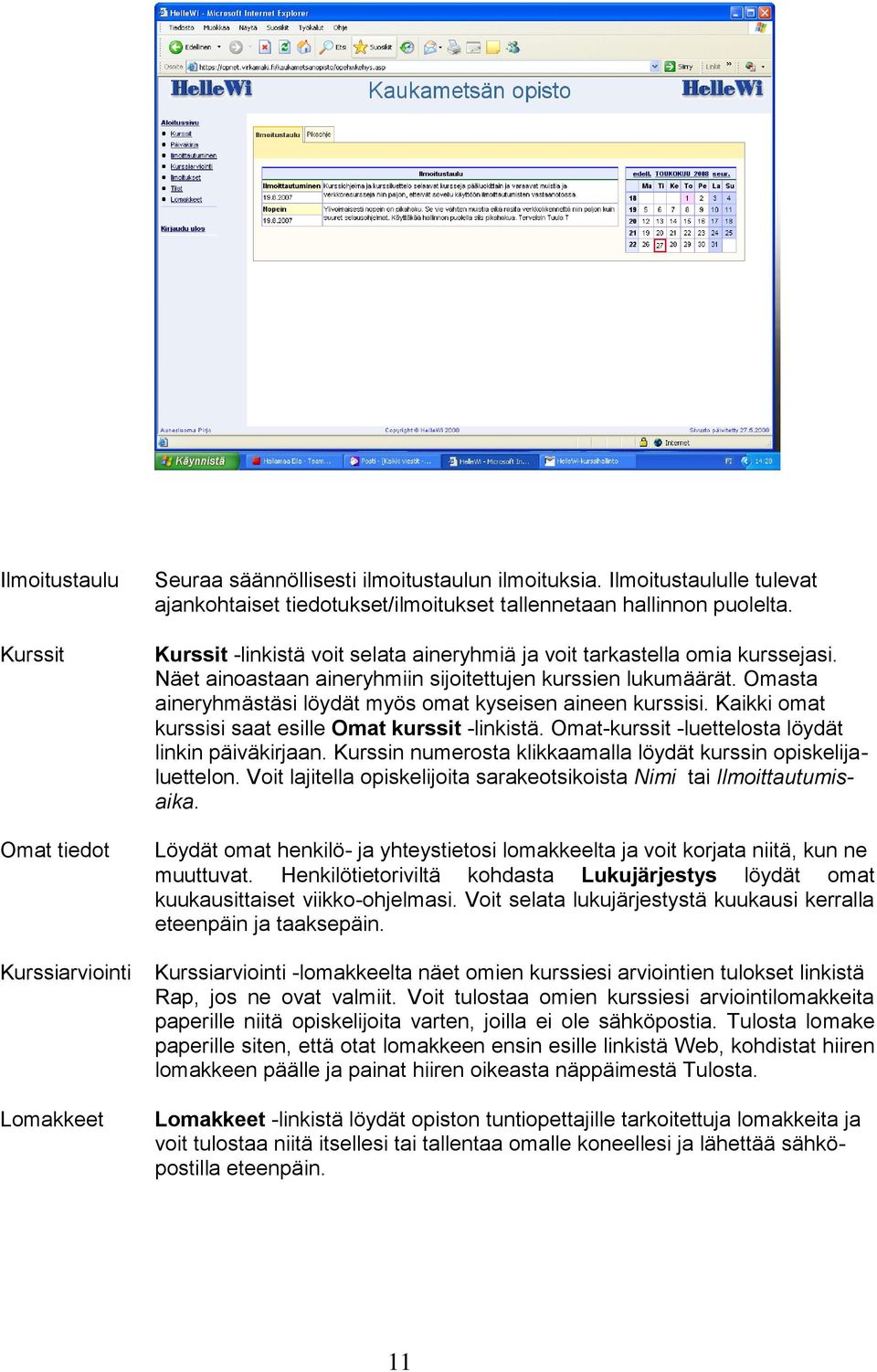 Näet ainoastaan aineryhmiin sijoitettujen kurssien lukumäärät. Omasta aineryhmästäsi löydät myös omat kyseisen aineen kurssisi. Kaikki omat kurssisi saat esille Omat kurssit -linkistä.