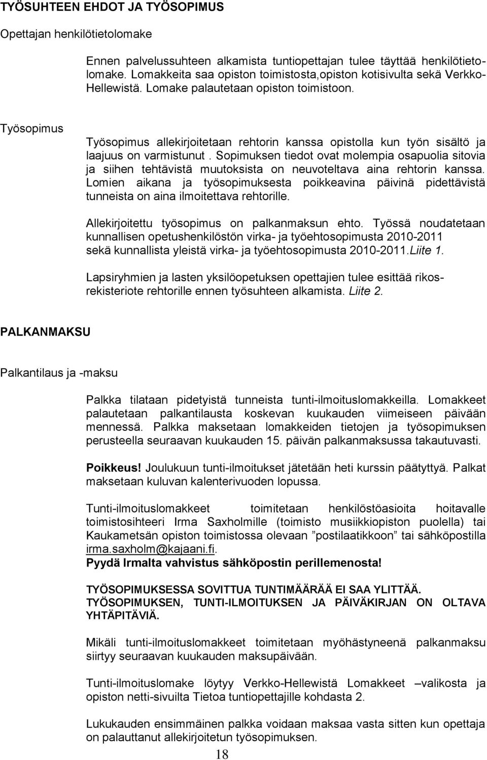 Työsopimus Työsopimus allekirjoitetaan rehtorin kanssa opistolla kun työn sisältö ja laajuus on varmistunut.