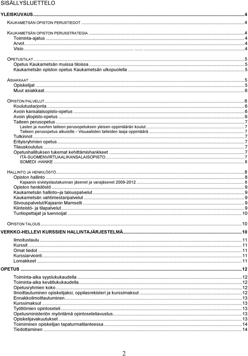 .. 6 Avoin kansalaisopisto-opetus... 6 Avoin yliopisto-opetus... 6 Taiteen perusopetus... 7 Lasten ja nuorten taiteen perusopetuksen yleisen oppimäärän koulut.