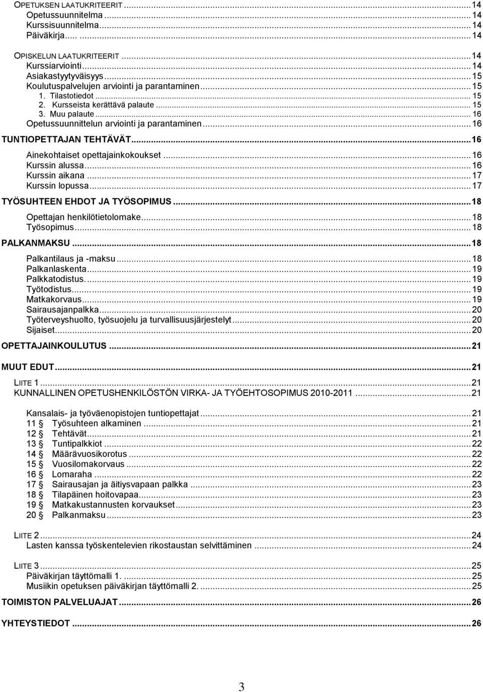 .. 16 TUNTIOPETTAJAN TEHTÄVÄT... 16 Ainekohtaiset opettajainkokoukset... 16 Kurssin alussa... 16 Kurssin aikana... 17 Kurssin lopussa... 17 TYÖSUHTEEN EHDOT JA TYÖSOPIMUS.