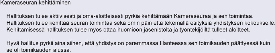 Hallituksen tulee kehittää seuran toimintaa sekä omin päin että tekemällä esityksiä yhdistyksen kokoukselle.