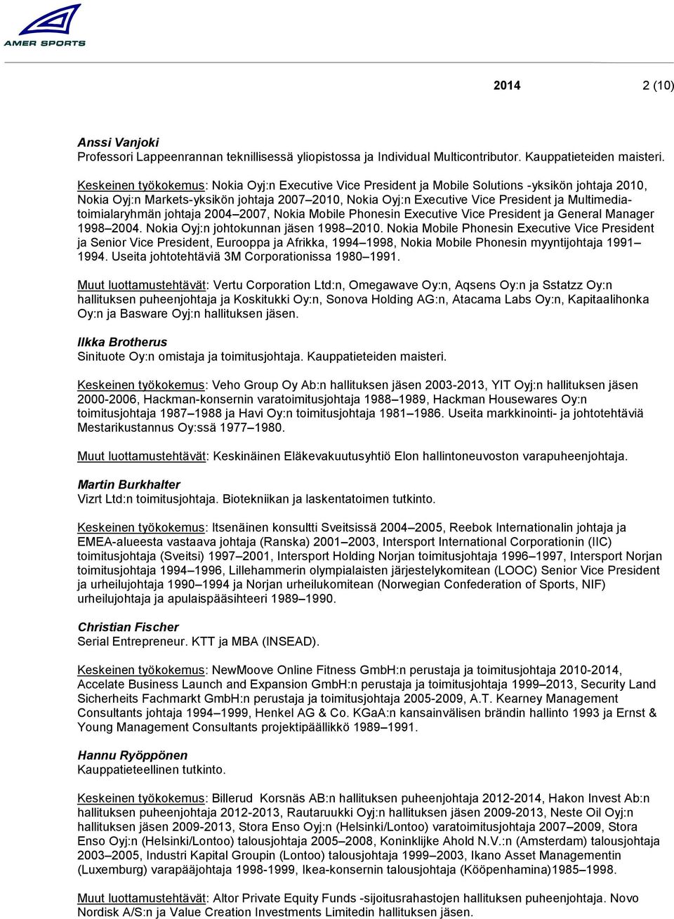 Multimediatoimialaryhmän johtaja 2004 2007, Nokia Mobile Phonesin Executive Vice President ja General Manager 1998 2004. Nokia Oyj:n johtokunnan jäsen 1998 2010.