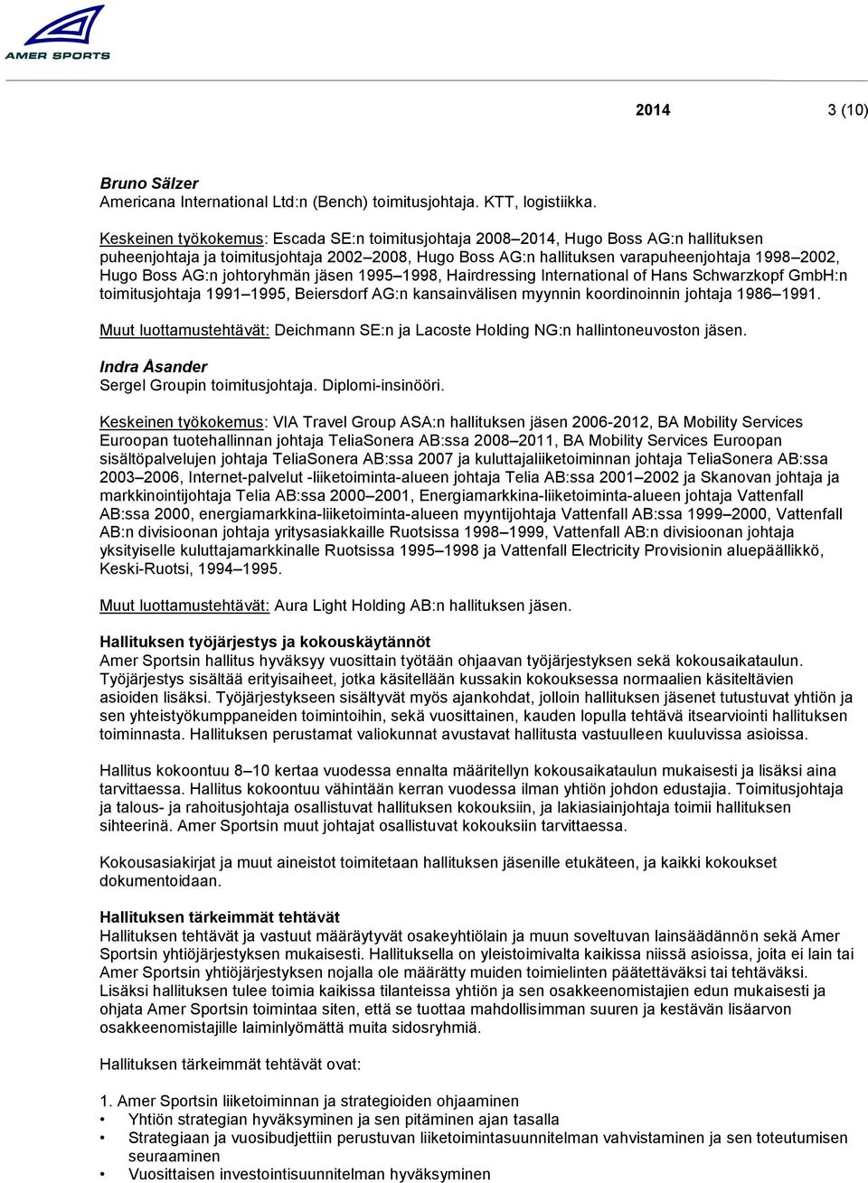 johtoryhmän jäsen 1995 1998, Hairdressing International of Hans Schwarzkopf GmbH:n toimitusjohtaja 1991 1995, Beiersdorf AG:n kansainvälisen myynnin koordinoinnin johtaja 1986 1991.