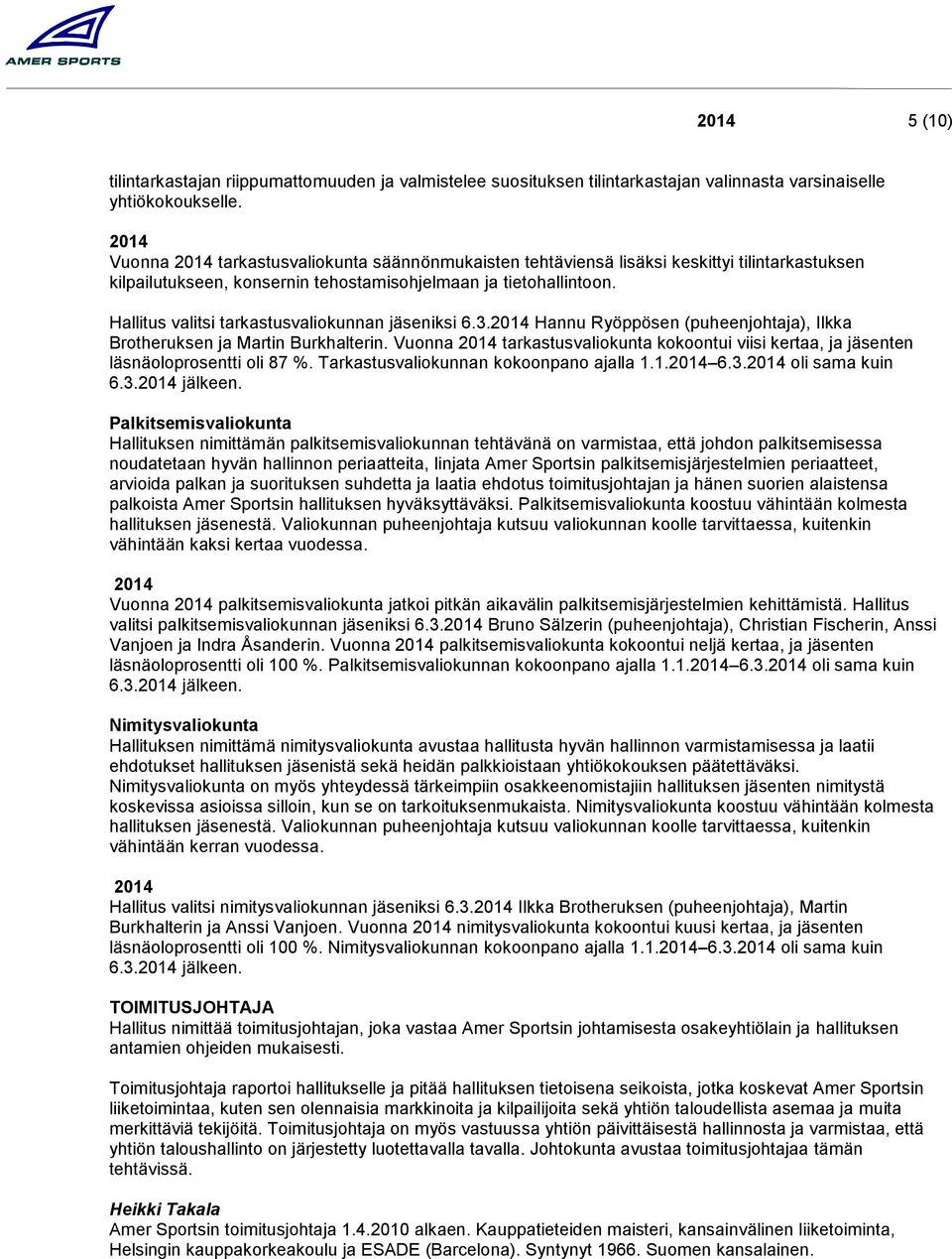 Hallitus valitsi tarkastusvaliokunnan jäseniksi 6.3. Hannu Ryöppösen (puheenjohtaja), Ilkka Brotheruksen ja Martin Burkhalterin.