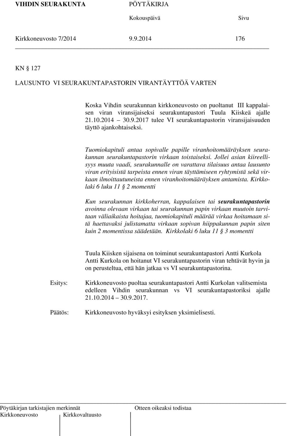 21.10.2014 30.9.2017 tulee VI seurakuntapastorin viransijaisuuden täyttö ajankohtaiseksi.