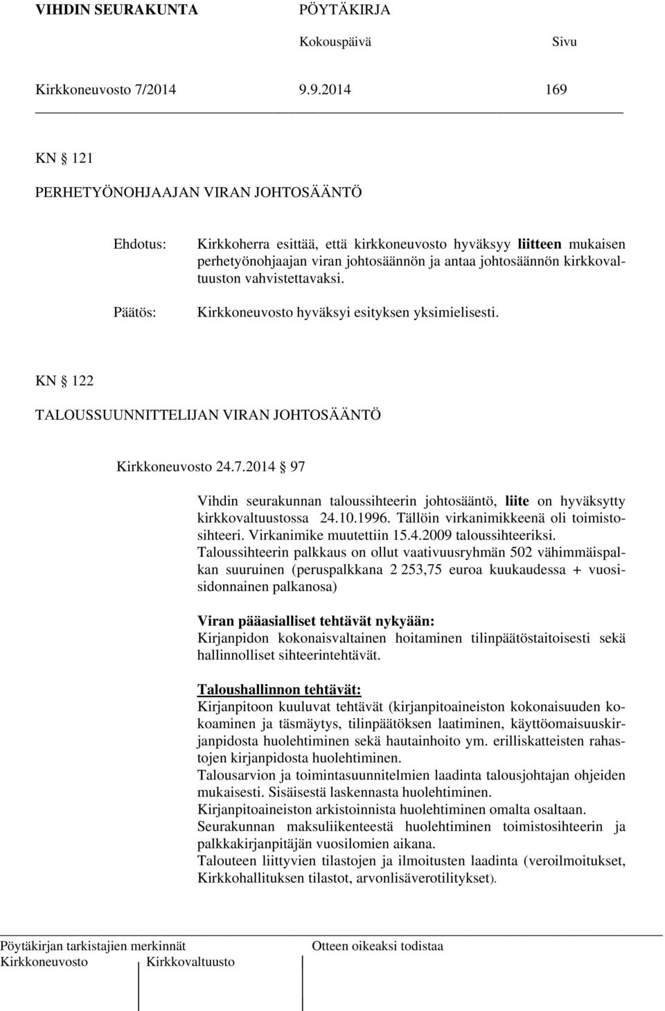 kirkkovaltuuston vahvistettavaksi. Kirkkoneuvosto hyväksyi esityksen yksimielisesti. KN 122 TALOUSSUUNNITTELIJAN VIRAN JOHTOSÄÄNTÖ Kirkkoneuvosto 24.7.