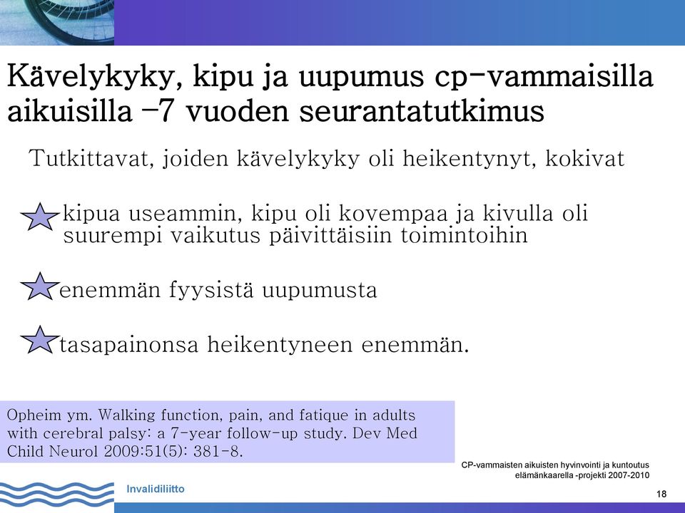 päivittäisiin toimintoihin enemmän fyysistä uupumusta tasapainonsa heikentyneen enemmän. Opheim ym.